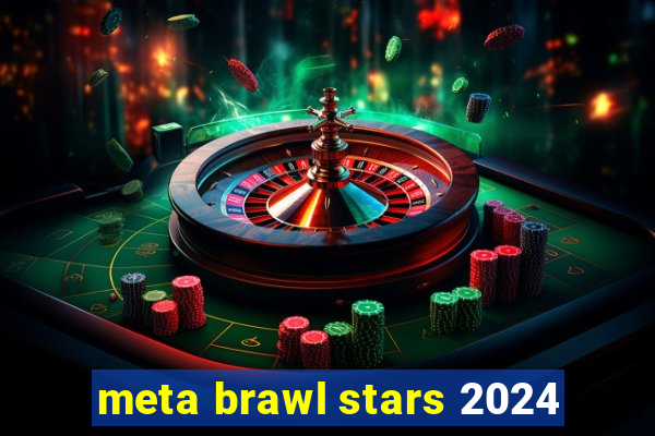 meta brawl stars 2024